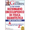 Q come Quanto - Dizionario Enciclopedico di Fisica Quantistica<br />Dall'accelleratore di particelle al campo del punto Zero