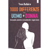 1000 Differenze tra Uomo e Donna<br />Personalità, emotività e sessualità oltre i luoghi comuni