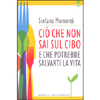 Ciò che non sai sul cibo <br /> che potrebbe salvarti la vita