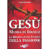 Gesù - Messia di Israele <br />La mistificazione storica della Passione