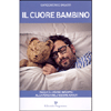 Il Cuore Bambino<br />Dalle illusioni infantili alla forza di essere adulti