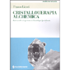 Cristalloterapia Alchemica<br />Basi teoriche ed esperienze in Kinesiologia Specializzata