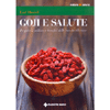 Goji e Salute<br />Proprietà, utilizzo e benefici delle bacche tibetane