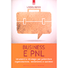 Business e PNL<br />Strumenti e strategie per potenziare organizzazione, rendimento e successo