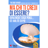 Ma Chi Ti Credi di Essere ?<br />Qualunque cosa pensi...sei molto di più