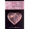 La Luce dei Cristalli<br />Trasformarsi grazie a cristalli e pietre curative