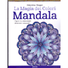 La Magia dei Colori - Mandala<br />Pagine da colorare per divertirsi e rilassarsi