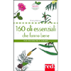 160 Oli Essenziali che Fanno Bene<br />Per prevenire e Curare