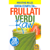Guida Completa ai Frullati Verdi Raw<br />300 deliziose ricette