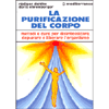 La Purificazione del Corpo<br />Rimedi, sistemi e terapie per depurare, purificare e liberare l'organismo