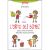 L'Orto dei Bimbi <br />Giochi e attività didattiche per creare insieme un orto biologico