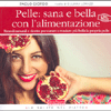 Pelle: Sana e Bella con la Dieta Naturale<br />Rimedi naturali e ricette per curare e rendere più bella la propria pelle