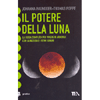 Il Potere della Luna<br />La guida completa per vivere in armonia con la natura e i ritmi lunari