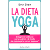 La Dieta Yoga<br />Dimagrire e tonificarsi con le posizioni e le ricette del rivoluzionario metodo YogaLean