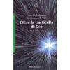 Oltre la particella di Dio<br />La fisica del XXI secolo