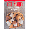 Tutto Funghi<br />Conoscerli raccoglierli cucinarli