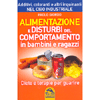 Alimentazione e Disturbi del Comportamento in Bambini e Ragazzi<br />Additivi, coloranti e altri inquinanti nel cibo industriale - Diete e terapie per guarire