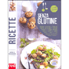 Ricette Senza Glutine<br />Oltre 80 preparazioni di una cucina esente da glutine