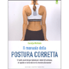 Il Manuale della Postura Corretta<br />5 facili esercizi per eliminare dolori di schiena, di spalle e cervicali con la tecnica Alexander