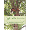 Figli della Foresta<br />Storia, scienza e mito dei bambini selvaggi da Mowgli al bambino dell'Aveyron