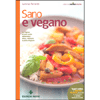 Sano e Vegano<br />Le ragioni di una scelta alimentare etica, salutare e piena di gusto