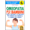 Omeopatia per Bambini<br />Tutti i disturbi e le malattie più comuni dell’infanzia e i rimedi per curarli