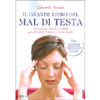 Il Grande Libro del Mal di Testa<br />Prevenzione, rimedi e consigli per affrontare il dolore e vivere meglio