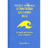 Piccolo Manuale Strategia Oceano Blu<br />Le regole per vincere senza competere