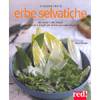In Cucina con le Erbe Selvatiche<br />Dai campi e dai boschi: erbe, bacche e funghi per delizie secondo stagione