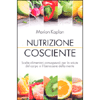 Nutrizione Cosciente<br />Scelte alimentari consapevoli per la salute del corpo e il benessere della mente