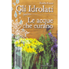 Gli Idrolati<br />Le Acque che Curano