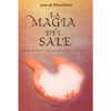 La Magia del Sale<br />100 Rituali Segreti Nella Pratica Delle Arti Magiche