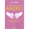 Le Preghiere Degli Angeli<br />Ottenere l'aiuto del cielo per creare miracoli