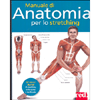 Manuale di Anatomia per lo Stretching<br />50 esercizi illustrati di stretching rinforzante e tonificante