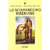 Lo Sciamanesimo Siberiano<br />Il rito per eccellenza, la kamlate. La protezione sciamanica: come nutrirla. I rituali di purificazione contro le malattie. L'interpretazione dei sogni.