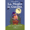 La Magia in Cucina<br />Rituali e ricette per aspiranti streghe