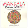 Mandala Maya e Atzechi<br />Coloring book - tavole da colorare