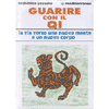 Guarire con il Qi<br />la via verso una nuova mente e un nuovo corpo