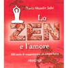 Lo Zen e l'Amore<br />130 perle di saggezza per un amore felice
