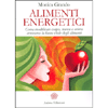 Alimenti Energetici <br />Come modificare corpo, mente e anima attraverso la forza vitale degli alimenti