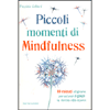 Piccoli Momenti di Mindfulness<br />10 minuti al giorno per un'oasi di pace in mezzo allo stress