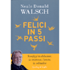 Felici in 5 Passi<br />Sconfiggi la delusione, la tristezza, l'ansia, la solitudine