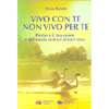 Vivo con Te non Vivo per Te<br />Rieduca il tuo cuore e abbraccia così un amore vero