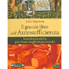 Il Grande Libro dell'Autosufficienza<br />Istruzioni pratiche per vivere meglio risparmiando
