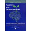 Guarire con la Meditazione. I Benefici della Pratica Contemplativa<br />Esperti di buddhismo, medici, psicologi e ricercatori a confronto