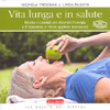 Vita Lunga e in Salute<br />Ricette e consigli per ritrovare l'energia e il benessere e vivere appieno la terza età