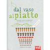 Dal Vaso al Piatto<br />Deliziose ricette con ingredienti da coltivare in un unico vaso