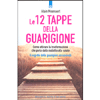 Le 12 Tappe della Guarigione<br />Come attivare la trasformazione che porta dalla malattia alla salute. Il segreto delle guarigioni eccezionali