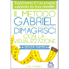 Il Metodo Gabriel - Dimagrisci con la Visualizzazione Senza Diete<br />Trasforma il tuo corpo usando la tua mente
