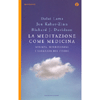 La Meditazione come Medicina<br />Scienza, mindfulness e saggezza del cuore